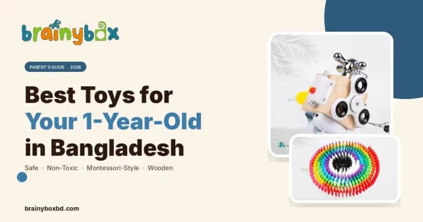 Best Toys for 1 Year Old in Bangladesh: A Parent’s Complete 2026 Guide